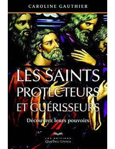 Les saints protecteurs et guérisseurs - Caroline Gauthier