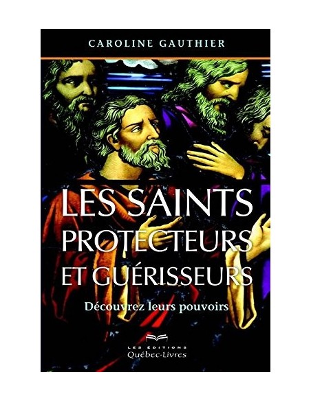 Les saints protecteurs et guérisseurs - Caroline Gauthier