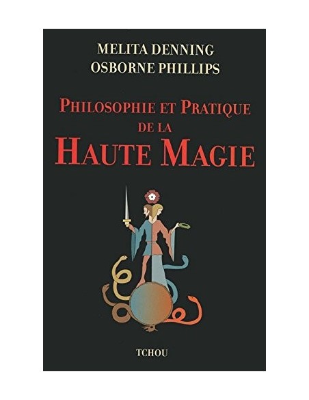 Philosophie et pratique de la haute magie - Melita Denning & Osborne Phillips