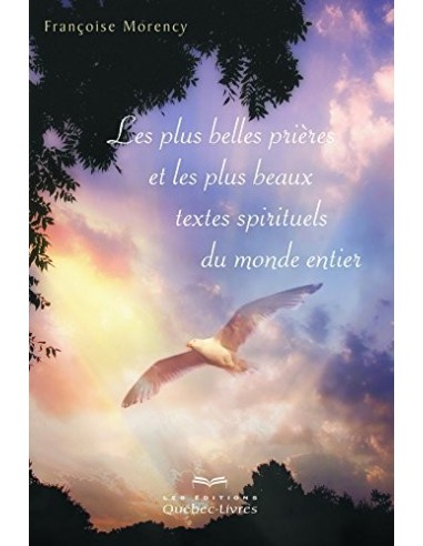Les plus belles prières et les plus beaux textes spirituels du monde entier (3e édition) - Francoise Morency