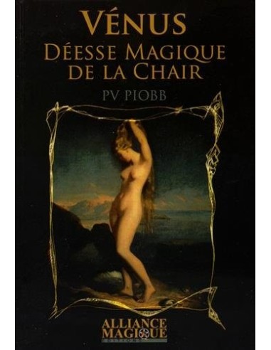 Vénus : déesse magique de la chair - Pierre Vincenti Piobb