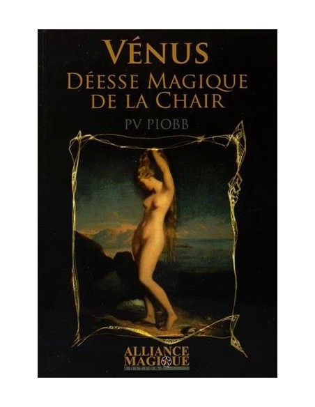 Vénus : déesse magique de la chair - Pierre Vincenti Piobb