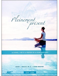 Pleinement présent - La science, l'art et la pratique de la pleine conscience - Susan L. Smalley & Diana Winston