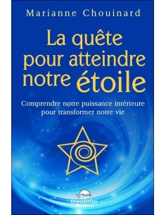 La quête pour atteindre notre étoile - Comprendre notre puissance intérieure - Marianne Chouinard