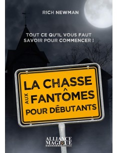 La chasse aux fantômes pour débutants: Tout ce qu'il vous faut savoir pour commencer - Rich Newman