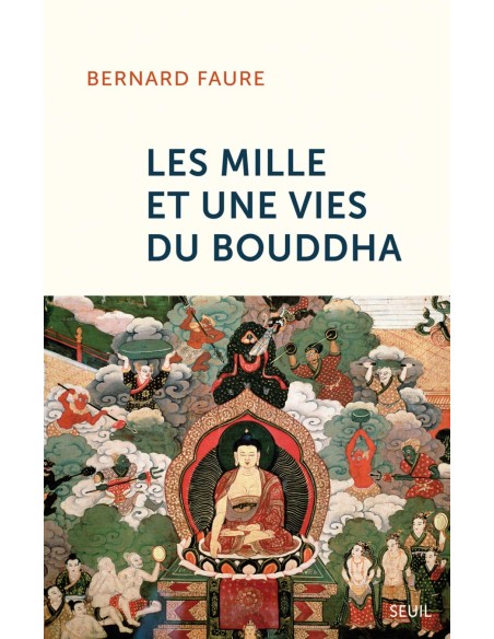 Les mille et une vies du Bouddha - Bernard Faure