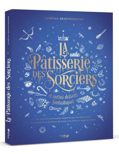 La pâtisserie des sorciers et autres desserts fantastiques - Aurélia BEAUPOMMIER