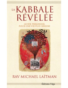 La Kabbale révélée : Guide personnel pour une vie plus sereine - Michaël Laitman