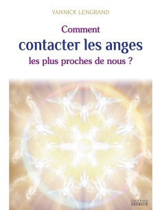 Comment contacter les anges les plus proches de nous - Yannick Lengrand
