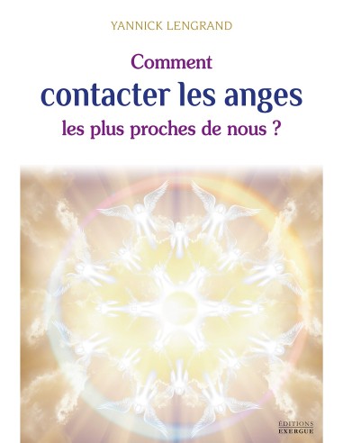 Comment contacter les anges les plus proches de nous - Yannick Lengrand