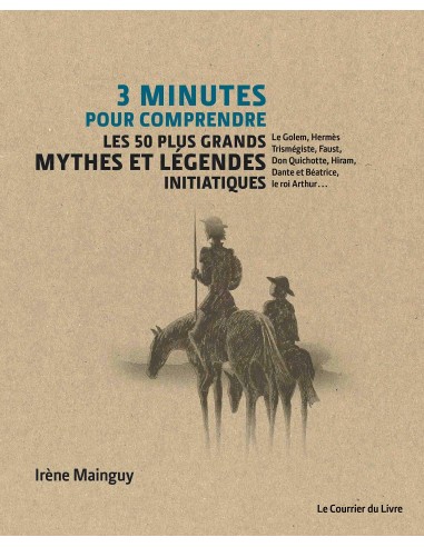 3 minutes pour comprendre 50 mythes et légendes initiatiques - Irène Mainguy
