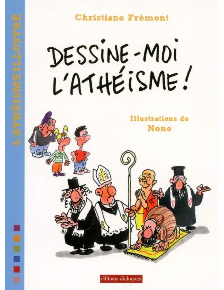Dessine-moi l'athéisme - Christiane Frémont & Nono (Illustrations)