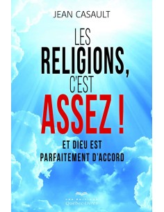 Les religions, c'est assez ! - Et Dieu est parfaitement d'accord - Jean Casault