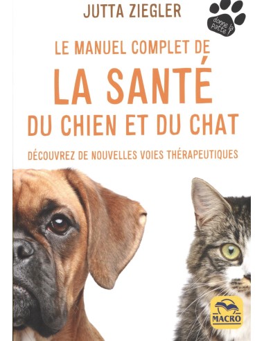 Le manuel complet de la santé du chien et du chat: Découvrez de nouvelles voies thérapeutiques - Jutta Ziegler