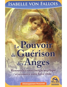 Le pouvoir de guérison des Anges: Renouvelez votre énergie angélique et retrouvez vore force vitale - Isabelle von Fallois