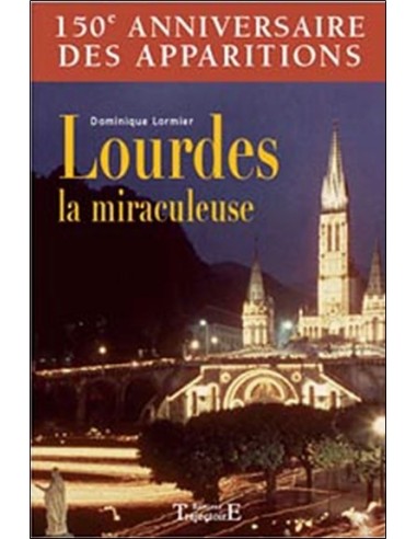 Lourdes la miraculeuse - Dominique Lormier