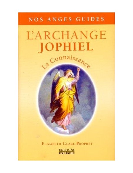 L'Archange Jophiel : La connaissance - Elizabeth Clare Prophet