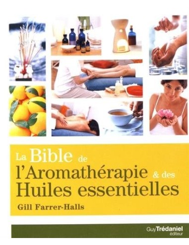 La bible de l'aromathérapie et des huiles essentielles - Gill Farrer-Halls