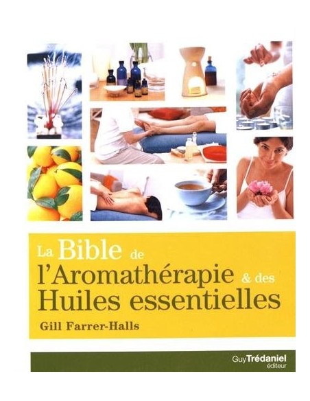 La bible de l'aromathérapie et des huiles essentielles - Gill Farrer-Halls