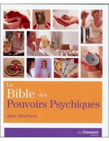 La bible des pouvoirs psychiques : Tout ce qu'il faut pour développer ses pouvoirs psychiques... - Jane Struthers