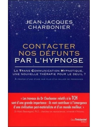 Contacter nos défunts par l'hypnose : La Trans Communication Hypnotique : une thérapie pour le deuil - Jean-Jacques Charbonier