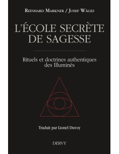 L'École secrète de sagesse, Rituels et doctrines authentiques des Illuminés - Josef Wäges & Reinhard Markner