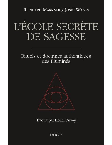 L'École secrète de sagesse, Rituels et doctrines authentiques des Illuminés - Josef Wäges & Reinhard Markner