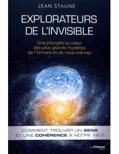 Explorateurs de l'invisible : Une plongée au coeur des plus grands mystères de l'univers et de nous-mêmes - Jean Staune 2