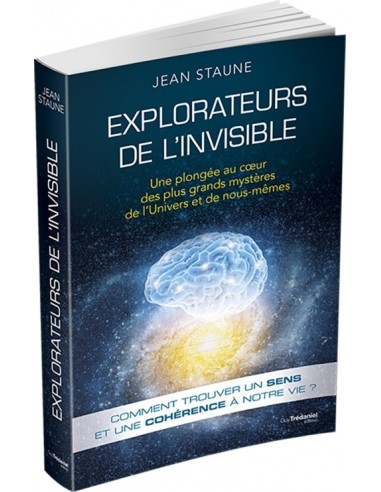 Explorateurs de l'invisible : Une plongée au coeur des plus grands mystères de l'univers et de nous-mêmes - Jean Staune