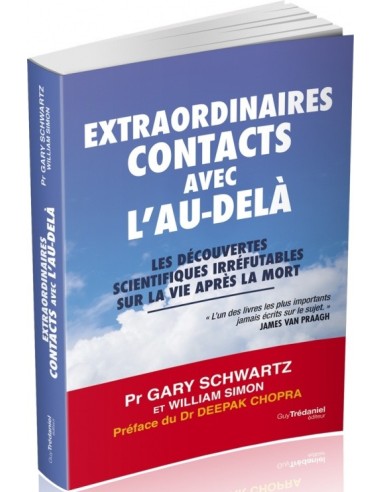 Extraordinaires contacts avec l'au-delà : Les découvertes scientifiques irréfutables sur la vie après la mort - Gary Schwartz