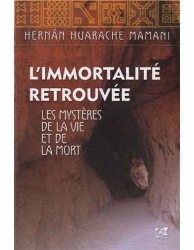 L'immortalité retrouvée : Les mystères de la vie et de la mort - Hernan Huarache Mamani