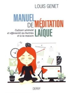 Manuel de méditation laïque : Cultiver sérénité et efficacité au bureau et à la maison - Louis Genet 2