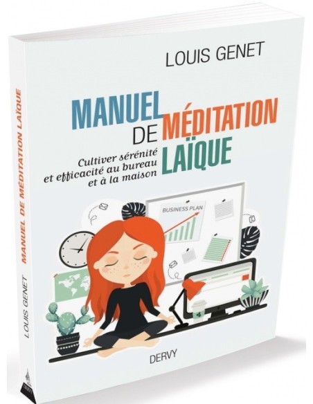 Manuel de méditation laïque : Cultiver sérénité et efficacité au bureau et à la maison - Louis Genet