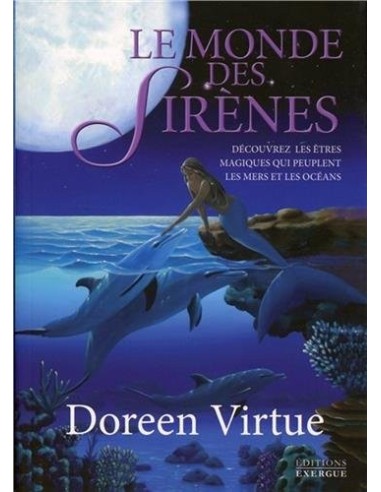 Le monde des sirènes : Découvrez les êtres magiques qui peuplent les mers et les océans - Doreen Virtue