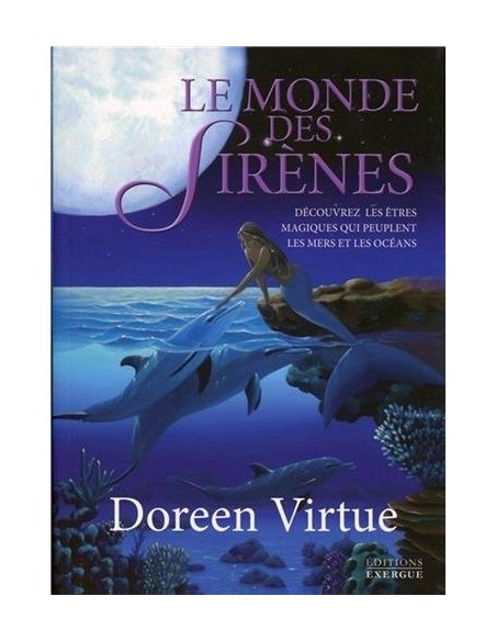 Le monde des sirènes : Découvrez les êtres magiques qui peuplent les mers et les océans - Doreen Virtue