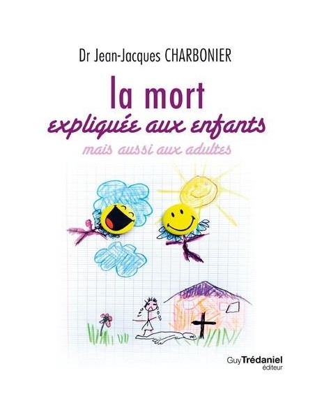 La mort expliquée aux enfants mais aussi aux adultes - Jean-Jacques Charbonier