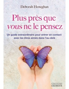 Plus près que vous ne le pensez : Un guide extraordinaire pour entrer en contact avec les êtres aimés - Deborah Heneghan 2