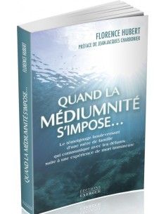 Quand la médiumnité s'impose... - Florence Hubert & Jean-Jacques Charbonier (Préface)