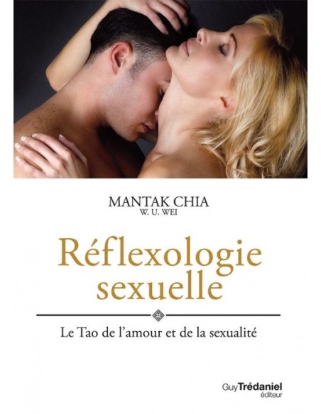 Réflexologie sexuelle : Le Tao de l'amour et de la sexualité - Mantak Chia & William-U Wei