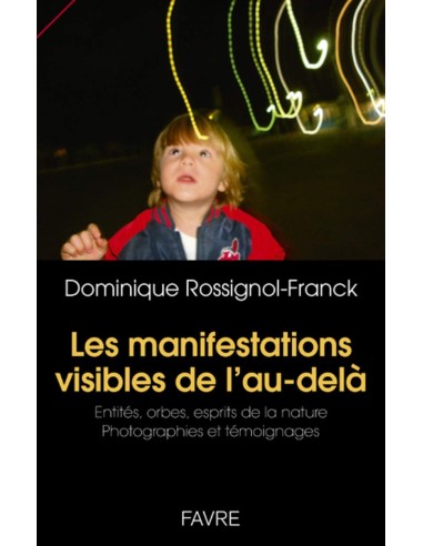 Les manifestations visibles de l'au-delà - Dominique Rossignol-Franck
