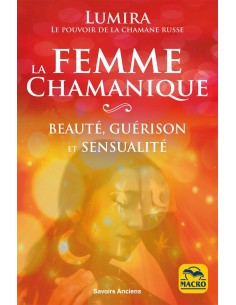 La femme chamanique: Beauté, guérison et sensualité - Lumira