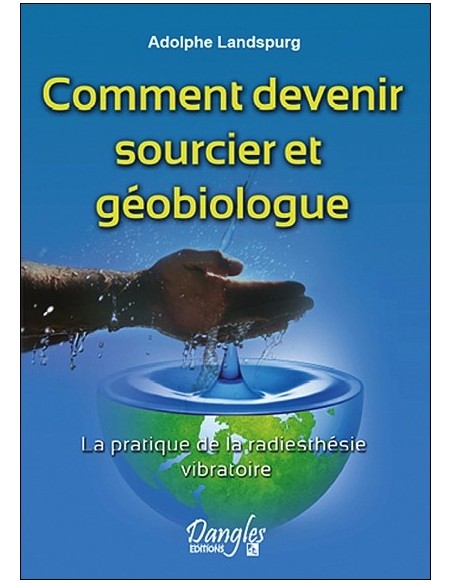 Comment devenir sourcier et géobiologue - Adolphe Landspurg