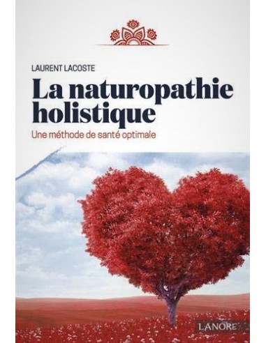 La naturopathie holistique - Laurent Lacoste