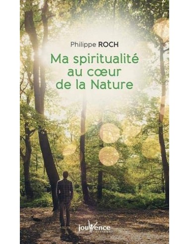 Ma spiritualité au coeur de la nature - Philippe Roch