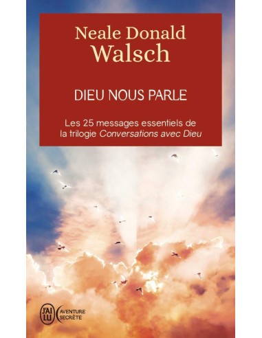 Dieu nous parle : Les 25 messages essentiels de la trilogie best-seller Conversation avec Dieu - Neale Donald Walsch