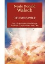 Dieu nous parle : Les 25 messages essentiels de la trilogie best-seller Conversation avec Dieu - Neale Donald Walsch