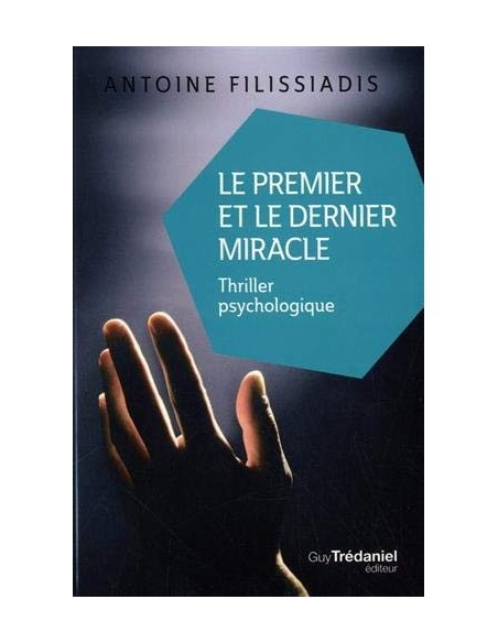 Le premier et le dernier miracle - Antoine Filissiadis
