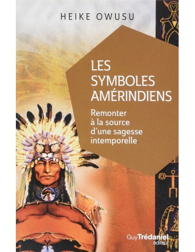 Les symboles amérindiens : Remonter à la source d'une sagesse intemporelle - Heiku Owusu