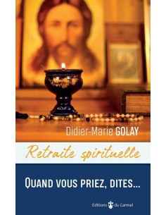 Quand vous priez, dites... - Didier-marie Golay