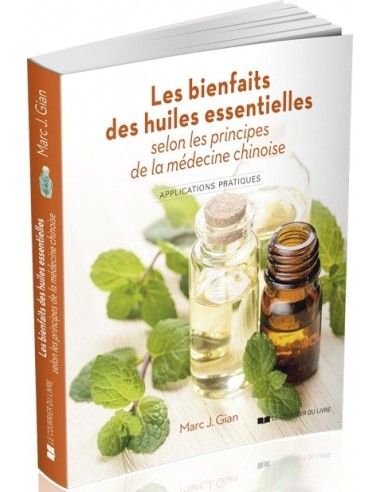 Les bienfaits des huiles essentielles selon les principes de la médecine chinoise : Applications pratiques - Marc J. Gian